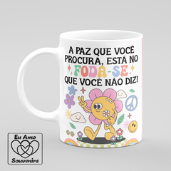 Caneca A Paz Que Você Procura Está No Fod@-se Que Você Não Diz na internet