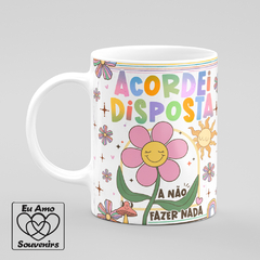 Caneca Acordei Disposta A Não Fazer Nada - comprar online