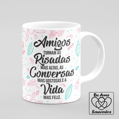 Caneca Amigos Tornam As Risadas Mais Altas