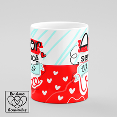 Caneca Amor Sem Você Eu Não Vivo