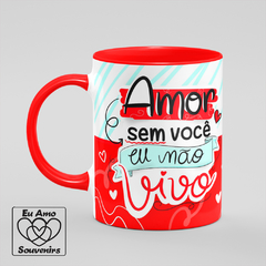 Caneca Amor Sem Você Eu Não Vivo