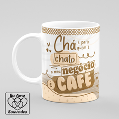 Caneca Chá É pra Quem É Chato