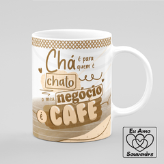 Caneca Chá É pra Quem É Chato