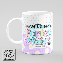 Caneca Continuem Fortes e Firmes