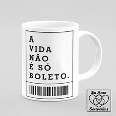 Caneca A Vida Não É Só Boleto - Eu Amo Souvenirs