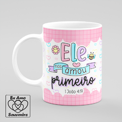 Caneca Ele Nos Amou Primeiro