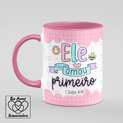 Caneca Ele Nos Amou Primeiro