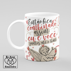 Caneca Então Fica Combinado Assim Eu E Você Juntos Até O Fim Cupido - comprar online