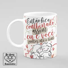 Caneca Então Fica Combinado Assim Eu E Você Juntos Até O Fim Namorados na internet