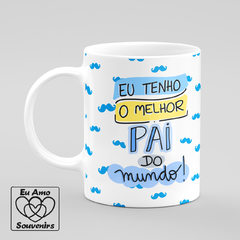 Caneca Eu Tenho O Melhor Pai Do Mundo