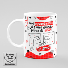 Caneca Flork Nos Aguentarmos É Prova de Amor