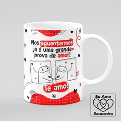 Caneca Flork Nos Aguentarmos É Prova de Amor