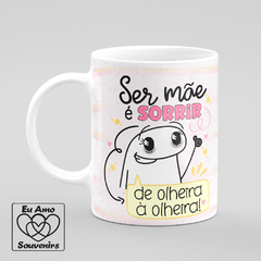 Caneca Flork Ser Mãe é Sorrir de Olheira a Olheira