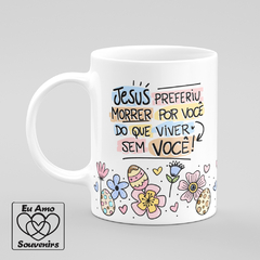 Caneca Jesus Preferiu Morrer Por Você - comprar online