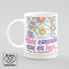 Caneca Mais Cansada Que Eu Hoje - comprar online