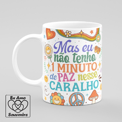 Caneca Mas Eu Não Tenho 1 Minuto De Paz Nesse Car@lho