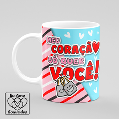 Caneca Meu Coração Só Quer Você