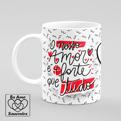 Caneca O Nosso Amor É Mais Forte Que Tudo