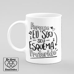 Caneca Porque Eu Sou Seu Esquema Preferido Eu e VC