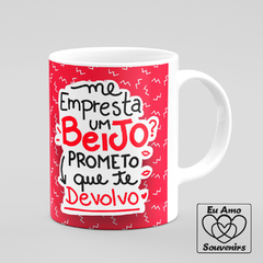 Caneca Sou Apaixonado Por Você Me Empresta Um Beijo Prometo Que Te Devolvo