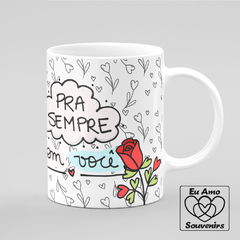 Caneca Te Amo Pra Sempre com Você