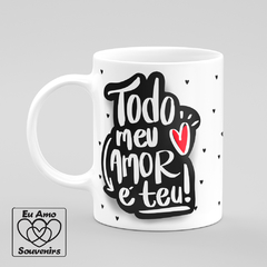 Caneca Todo Meu Amor é Teu