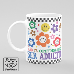 Caneca Não Tá Compensando Ser Adulto