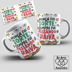 Caneca Nunca Foi Sorte Sempre Foi Passando Raiva