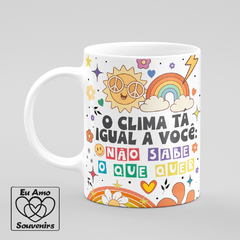 Caneca O Clima Tá Igual A Você Não Sabe O Que Quer - comprar online