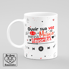 Caneca Ouvir Sua Voz é a Minha Música Favorita