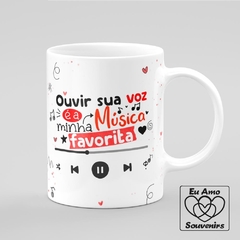 Caneca Ouvir Sua Voz é a Minha Música Favorita