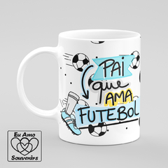 Caneca Pai Que Ama Futebol