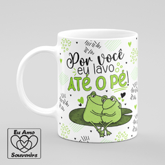 Caneca Por Você Eu Lavo Até o Pé