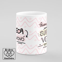 Caneca Quem Tem Uma Super Vovó Tem Tudo