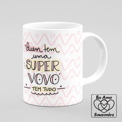 Caneca Quem Tem Uma Super Vovó Tem Tudo