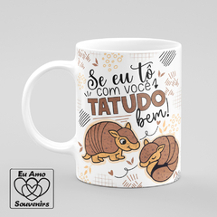 Caneca Se Eu Tô com Você Tatudo Bem