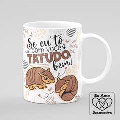 Caneca Se Eu Tô com Você Tatudo Bem