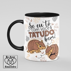 Caneca Se Eu Tô com Você Tatudo Bem