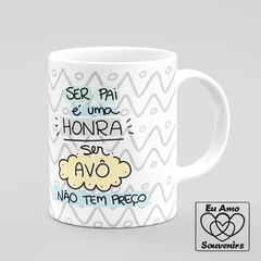 Caneca Ser Pai É Uma Honra Ser Avô Não Tem Preço