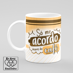 Caneca Só me Acordo Depois do Café