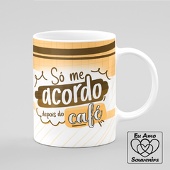 Caneca Só me Acordo Depois do Café