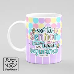 Caneca Só Tu Senhor Me Faz Viver em Segurança