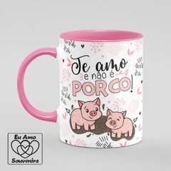 Caneca Te Amo e Não é Porco