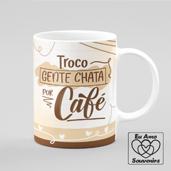 Caneca Troco Gente Chata por Café