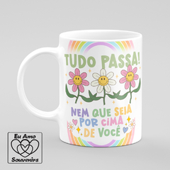 Caneca Tudo Passa Nem Que Seja Por Cima De Você - comprar online