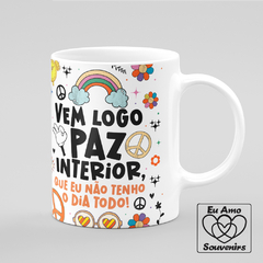 Caneca Vem Logo Paz Interior Que Eu Não Tenho O Dia Todo - Eu Amo Souvenirs