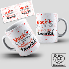 Caneca Você é a Minha Notificação Favorita