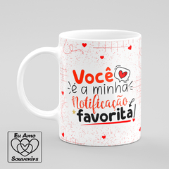 Caneca Você é a Minha Notificação Favorita