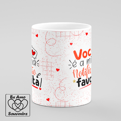 Caneca Você é a Minha Notificação Favorita