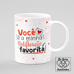 Caneca Você é a Minha Notificação Favorita